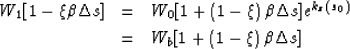 \begin{eqnarray}
W_1{\left[1- \xi \b\Delta s\right]} &=& 
W_0{\left[1+\left(1-\x...
 ...\right)}
\\  &=& 
W_b{\left[1+\left(1-\xi\right)\b\Delta s\right]}\end{eqnarray}