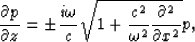 \begin{displaymath}
\frac{\partial p}{\partial z}=
\pm \frac{i\omega}{c}\sqrt{1+\frac{c^2}{\omega^2}\frac{\partial^2}{\partial x^2}}
p,\end{displaymath}