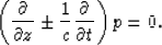 \begin{displaymath}
\left(\frac{\partial}{\partial z}\pm\frac{1}{c}\frac{\partial}{\partial t}\right)p=0.\end{displaymath}