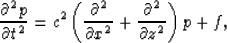 \begin{displaymath}
\frac{\partial^2p}{\partial t^2}=c^2 \left(\frac{\partial^2}{\partial x^2}+
\frac{\partial^2}{\partial z^2}\right)p +f,\end{displaymath}