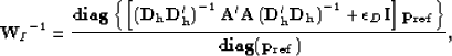 \begin{displaymath}
{\bold W_I}^{-1} = \frac{{\bold {diag}} \left\{ \left[ \left...
 ...ld I} \right] \bold {p_{ref}} \right\}}{\bold{diag(p_{ref})}},\end{displaymath}
