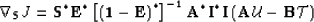 \begin{displaymath}
\nabla_{\bf S}J=
{\bf S}^* {\bf E}^* \left[\left({\bf 1}- ...
... \AA^* {\bf I}^* {\bf I}\left(\AA \u - {\bf B}\mathcal T\right)\end{displaymath}