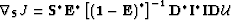 $ \nabla_{\bf S}J= {\bf S}^* {\bf E}^* \left[\left({\bf 1}- {\bf E}\right)^{ *} \right]^{-1}
{\bf D}^* {\bf I}^* {\bf I}{\bf D}\u $