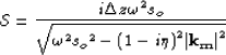 \begin{displaymath}
{\mathcal S} = \frac{i \Delta z {\omega}^2
s_o}{\sqrt{{\omeg...
...{s_o}^2 - {(1 - i \eta)}^2 {\bf \left\vert k_m \right\vert}^2}}\end{displaymath}