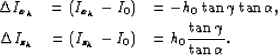 \begin{eqnarray}
\Delta I_{x_h}& = \left(I_{x_h}-I_0\right) & =-h_0\tan{\gamma}\...
 ... \left(I_{z_h}-I_0\right) & =h_0\frac{\tan{\gamma}}{\tan{\alpha}}.\end{eqnarray}