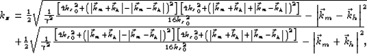 \begin{displaymath}
\begin{array}
{r}
k_z= \frac{1}{2}\sqrt{\frac{1}{\gamma^2} ...
...0^2}- \left\vert{\vec k_m}+{\vec k_h}\right\vert^2},\end{array}\end{displaymath}