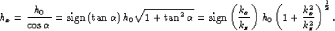 \begin{displaymath}
h_x= \frac{h_0}{\cos\alpha} =
{\rm sign}\left(\tan{\alpha}\...
...right)
h_0\left({1+\frac{k_{x}^2}{k_z^2}}\right)^{\frac{1}{2}}.\end{displaymath}