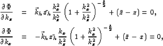 \begin{eqnarray}
\frac{\partial \Phi}{\partial k_z} &=&
{\vec k_h}\bar{x_h}
\fr...
...}}\right)^{-\frac{3}{2}}+ \left(\bar{x}-x\right) =0 ,
\ \nonumber\end{eqnarray}