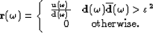 \begin{displaymath}
\bf r(\omega)=\left\{
\begin{array}
{c}
\bf \frac{ u(\omega)...
 ...repsilon^2\ 0 \quad \quad \mbox{otherwise.} \end{array}\right.\end{displaymath}