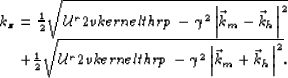 \begin{displaymath}
\begin{array}
{r}
k_z= \frac{1}{2}\sqrt{\v2vkernelthrp- \ga...
...mma^2\left\vert{\vec k_m}+{\vec k_h}\right\vert^2}
.\end{array}\end{displaymath}