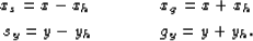 \begin{eqnarray}
x_s=x-{x_h}
& \;\;\;\;\;\;\; &
x_g=x+{x_h}
\nonumber \ s_y=y-{y_h}
& \;\;\;\;\;\;\; &
g_y=y+{y_h}.
\nonumber \ \end{eqnarray}
