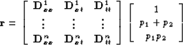 \begin{displaymath}
\bold r = 
 \left[\begin{array}
{ccc}
 \bold D^1_{xx} & \bol...
 ...in{array}
{c}
 1 \  p_1+p_2 \  p_1 p_2 \  \end{array}\right]\end{displaymath}
