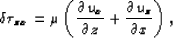 \begin{eqnarray}
\delta\tau_{zx} =
\mu \left(\frac{\partial u_x}{\partial z} + \frac{\partial u_z}{\partial x}\right),
\end{eqnarray}