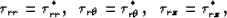 \begin{eqnarray}
\tau_{rr} = \tau_{rr}^*,\,\,\,\,
 \tau_{r\theta} = \tau_{r\theta}^*, \,\,\,\,
\tau_{rz} = \tau_{rz}^*,
 \end{eqnarray}