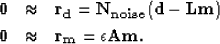 \begin{eqnarray}
\bf 0&\approx&\bf r_{d} = \bf N_{noise} ( \bf d- \bf L\bf m) \nonumber \\ \bf 0&\approx&\bf r_{m} = \epsilon \bf A\bf m.\end{eqnarray}