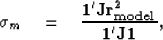 \begin{displaymath}
\sigma_{m}
\quad = \quad
 {
 \bold 1' \bold J \bf r_{model}^2
 \over 
 \bold 1' \bold J \bold 1
 } ,\end{displaymath}