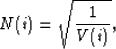\begin{displaymath}
N(i)=\sqrt { \frac{1}{V(i)}} ,\end{displaymath}