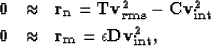 \begin{eqnarray}
\bf 0&\approx&\bf r_{n} = \bf T \bf v_{rms}^2 - \bf C \bf v_{in...
 ...mber \\  
\bf 0&\approx&\bf r_{m} = \epsilon \bf D \bf v_{int}^2
,\end{eqnarray}