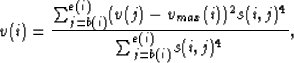 \begin{displaymath}
v(i) = \frac{\sum_{j=b(i)}^{e(i)} (v(j)-v_{max}(i))^2 s(i,j)^4}
 { \sum_{j=b(i)}^{e(i)} s(i,j)^4} ,\end{displaymath}