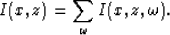\begin{displaymath}
I(x,z)=\sum_{\omega} I(x,z,\omega).\end{displaymath}