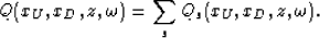 \begin{displaymath}
Q(x_U,x_D,z,\omega)=\sum_s Q_s(x_U,x_D,z,\omega).\end{displaymath}