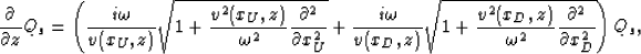 \begin{displaymath}
\frac{\partial }{\partial z}Q_s=\left(
\frac{i\omega}{v(x_U...
..._D,z)}
{\omega^2}\frac{\partial^2}{\partial x_D^2}}\right)Q_s,\end{displaymath}
