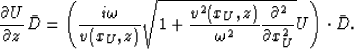 \begin{displaymath}
\frac{\partial U}{\partial z}\bar{D}=
\left( \frac{i\omega}...
...ega^2}
\frac{\partial^2}{\partial x_U^2}}U\right)\cdot\bar{D}.\end{displaymath}