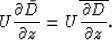 \begin{displaymath}
U\frac{\partial \bar{D}}{\partial z}=
U\overline{\frac{\partial D}{\partial z}}. \end{displaymath}
