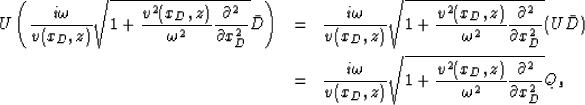 \begin{eqnarray}
U\left(
\frac{i\omega}{v(x_D,z)}
\sqrt{1+\frac{v^2(x_D,z)}{\om...
...\frac{v^2(x_D,z)}{\omega^2}\frac{\partial^2}{\partial x_D^2}}
Q_s\end{eqnarray}