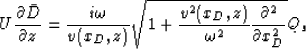 \begin{displaymath}
U\frac{\partial \bar{D}}{\partial z}=\frac{i\omega}{v(x_D,z)...
...frac{v^2(x_D,z)}{\omega^2}\frac{\partial^2}{\partial x_D^2}}Q_s\end{displaymath}