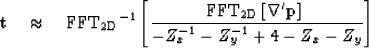 \begin{displaymath}
{\bf t} \quad \approx \quad {\rm FFT_{\rm 2D}}^{-1} \left[{\...
 ... p} \right]}\ \over { -Z_x^{-1} -Z_y^{-1} +4 -Z_x -Z_y} \right]\end{displaymath}