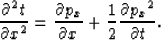 \begin{displaymath}
\frac{\partial^2 t}{\partial x^2} = \frac{\partial p_x}{\partial x}+ \frac{1}{2} \frac{\partial{p_x}^2}{\partial t}.\end{displaymath}