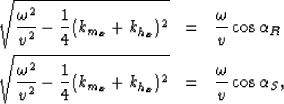 \begin{eqnarray}
\sqrt{\frac{\omega^2}{v^2}-\frac{1}{4}(k_{m_x}+k_{h_x})^2}&=&
 ...
 ...ac{1}{4}(k_{m_x}+k_{h_x})^2}&=&
 \frac{\omega }{v } \cos \alpha_S,\end{eqnarray}