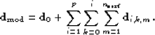 \begin{displaymath}
\bold d_{\rm mod} = \bold d_0 + \sum_{i=1}^p \sum_{k=0}^i \sum_{m=1}^{n_{\rm surf}} \bold d_{i,k,m}.\end{displaymath}