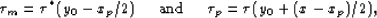 \begin{displaymath}
\tau_m = \tau^*(y_0-x_p/2) \hspace{0.2in} \mbox{and} \hspace{0.2in} \tau_p = \tau(y_0 + (x-x_p)/2),\end{displaymath}