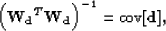 \begin{displaymath}
\left( {\bf W_d}^T {\bf W_d} \right)^{-1} = {\rm cov}[\bold d],\end{displaymath}