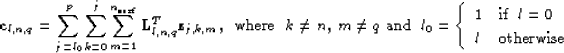 \begin{displaymath}
\bold c_{l,n,q} = \sum_{j=l_0}^p \sum_{k=0}^j \sum_{m=1}^{n_...
 ...\mbox{if } \; l=0 \  l & \mbox{otherwise}
 \end{array} \right.\end{displaymath}