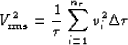 \begin{displaymath}
V_{\rm rms}^2 = \frac{1}{\tau} \sum_{i=1}^{n_{\tau}} v_i^2 \Delta \tau\end{displaymath}