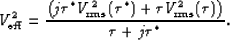 \begin{displaymath}
V_{\rm eff}^2 = \frac{ \left( j\tau^* V_{\rm rms}^2(\tau^*) + \tau V_{\rm rms}^2(\tau) \right)}
 {\tau+j\tau^*}.\end{displaymath}