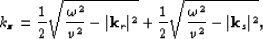 \begin{displaymath}
\kzz= \frac{1}{2}\sqrt{\frac{\omega^2}{v^2}-\vert{\bf k}_r\v...
 ... +\frac{1}{2}\sqrt{\frac{\omega^2}{v^2}-\vert{\bf k}_s\vert^2},\end{displaymath}