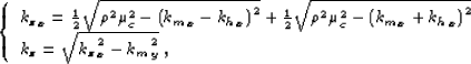 \begin{displaymath}
\left\{
\bea{l}
{\kzz}_x= \frac{1}{2}\sqrt{ \rho^2 \mu_c^2 -...
 ...p^2}
\\ \kzz = \sqrt{ {\kzz}_x^2 - {k_m}_y^2} \;,
\eea
\right .\end{displaymath}