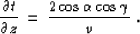 \begin{displaymath}
{{\partial t} \over {\partial z}} \,=\,
{{2 \cos{\alpha} \cos{\gamma}} \over {v}}\;.\end{displaymath}