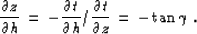 \begin{displaymath}
{{\partial z} \over {\partial h}} \,=\,- {{\partial t} \over...
 ...h}} /
 {{\partial t} \over {\partial z}} \,=\,- \tan{\gamma}\;.\end{displaymath}