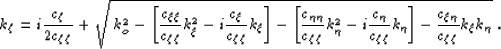 \begin{displaymath}
\kqz = i \frac{\cz}{2\czz} +
\sqrt{
\; k_o^2
- \lb \frac{\cx...
 ...2 -i \frac{\cy}{\czz}\kqy \rb
- \frac{\cxy}{\czz} \kqx\kqy
}\;.\end{displaymath}