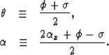 \begin{eqnarray}
\theta &\equiv& \frac{\phi + \sigma}{2}, \nonumber\\ \alpha &\equiv& \frac{2 \alpha_x + \phi - \sigma}{2}.\end{eqnarray}