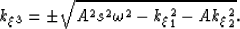 \begin{displaymath}
k_\xi_3= \pm \sqrt{ A^2 s^2 \omega^2 - k_\xi_1^2 - A k_\xi_2^2 }.\end{displaymath}