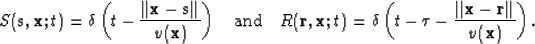 \begin{displaymath}
S({\bf s},{\bf x}; t ) = \delta \left(t - \frac{ \vert\vert{...
 ...{ \vert\vert{\bf x} - {\bf
 r}\vert\vert}{v({\bf x})} \right). \end{displaymath}