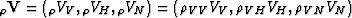 $_\rho{\bf V}=\left({_\rho}V_V,{_\rho}V_H,{_\rho}V_N\right)
=\left(\rho_V_VV_V,\rho_V_HV_H,\rho_V_NV_N\right)$
