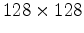 $ 128 \times 16$