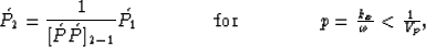\begin{displaymath}
\acute{P_2} ={1 \over [ \acute{P} \acute{P} ]_{2-1}} \acute{...
 ...}for \hspace{1.5cm}$p = {k_x \over \omega} < {1 \over V_p}$}
 ,\end{displaymath}